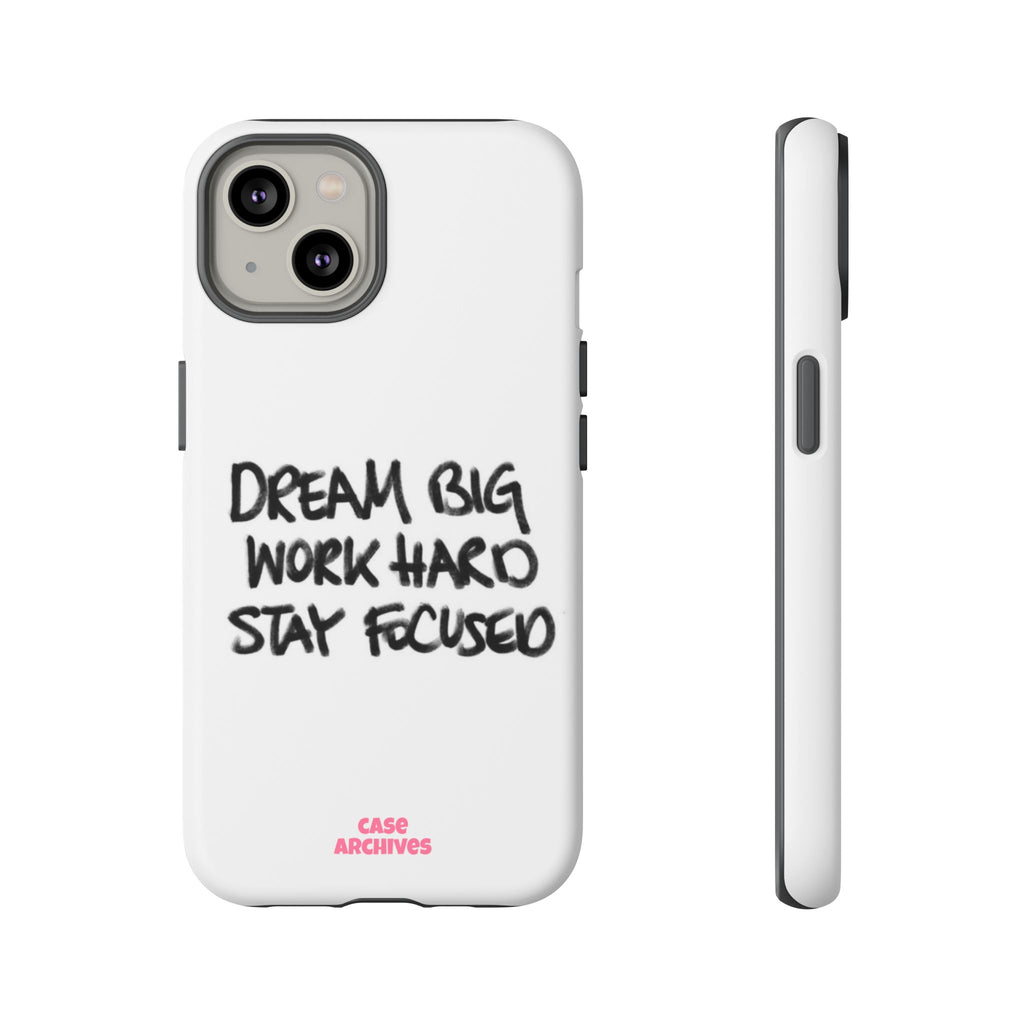 Phone Case - "Dream Big Work Hard Stay Focused" Motivational Protective Case