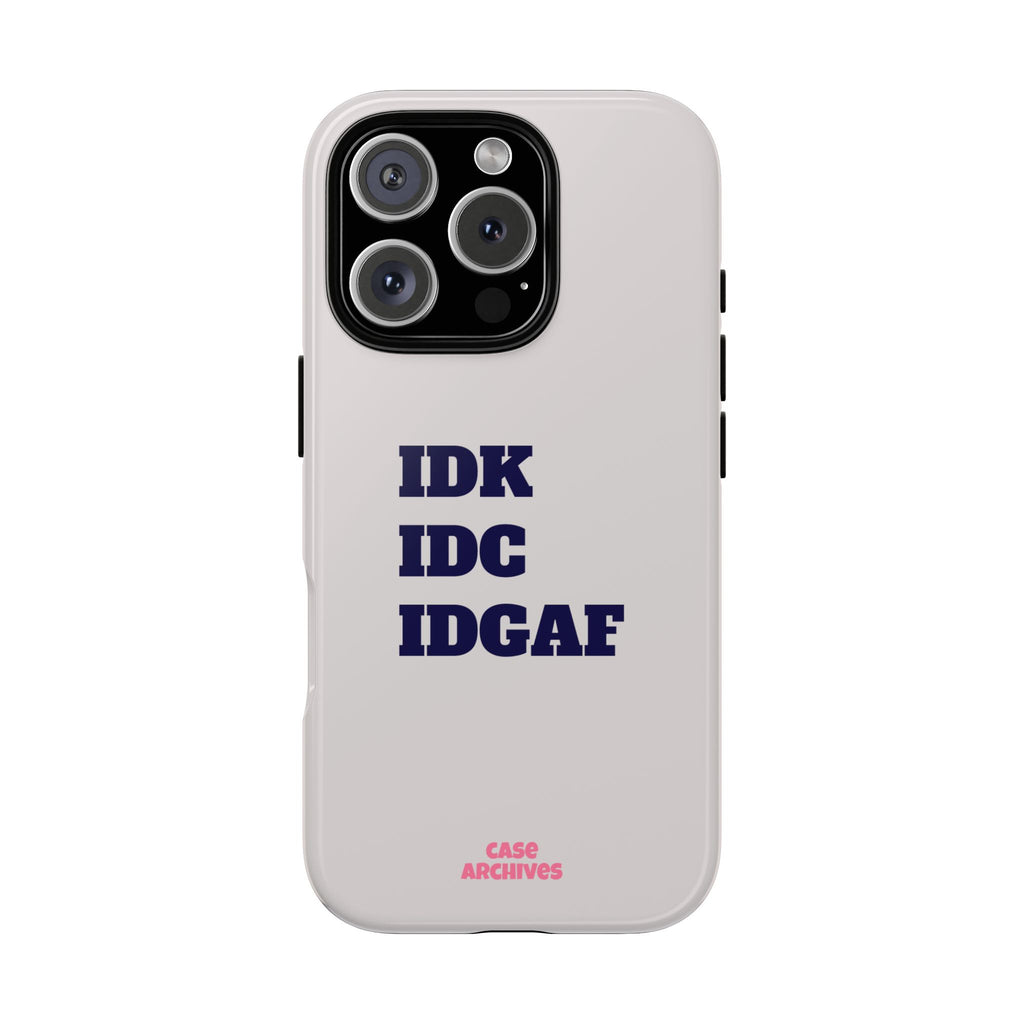 IDK IDC IDGAF Phone Case – Minimalist Attitude Tough Protective Cover