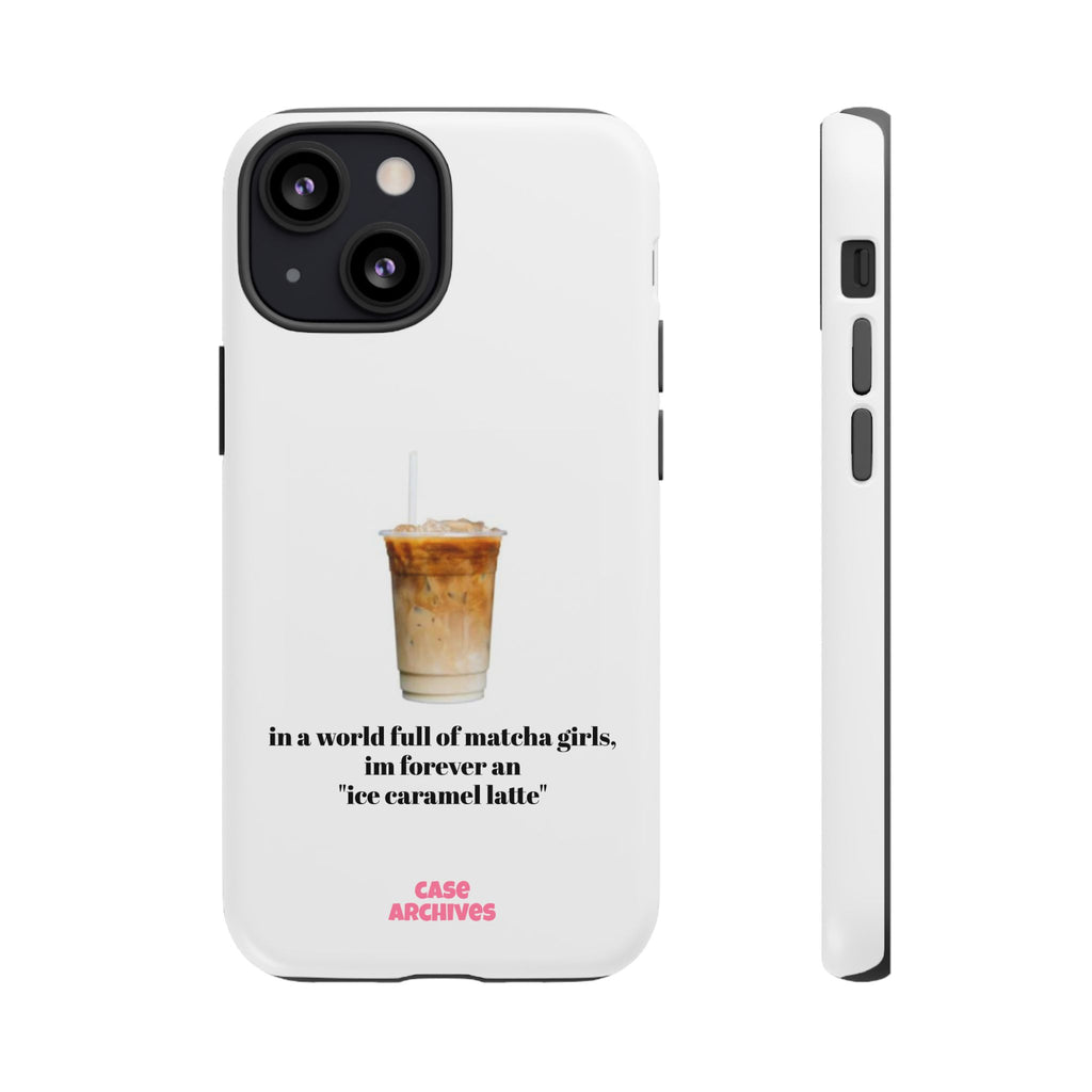 Ice Caramel Latte Phone Case — "in a world full of matcha girls..."