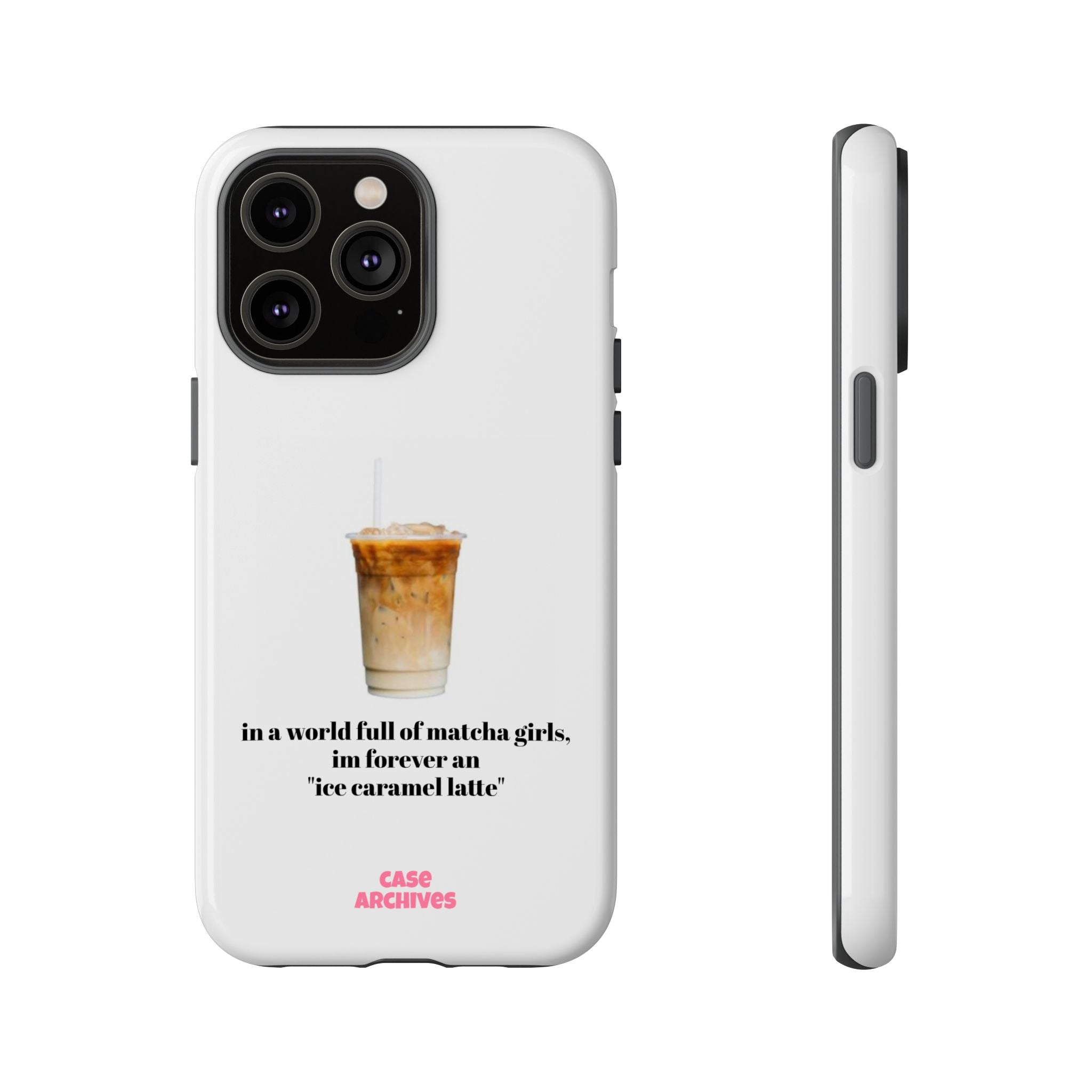 Ice Caramel Latte Phone Case — "in a world full of matcha girls..."