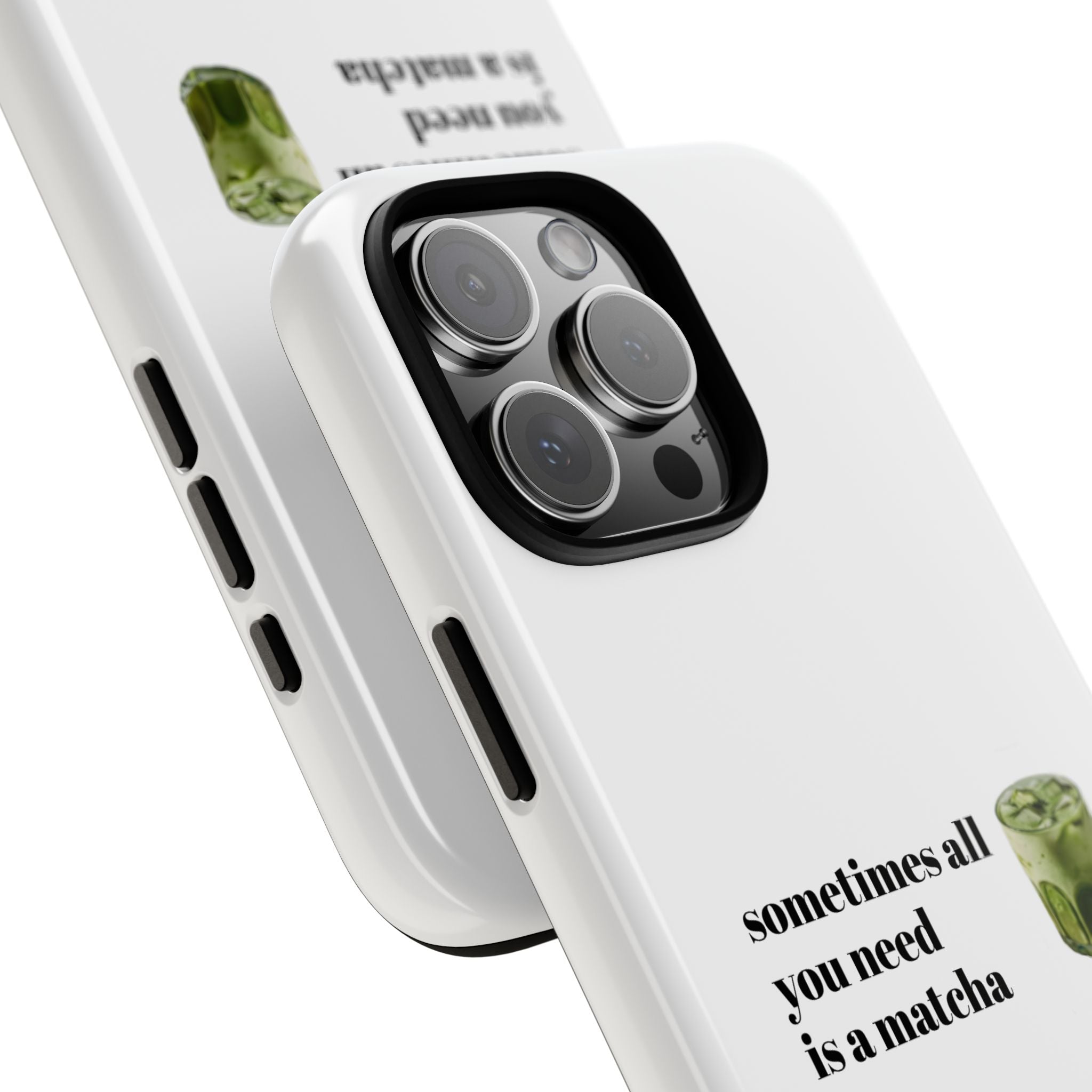 Matcha Phone Case — "sometimes all you need is a matcha" Tough Protective Case