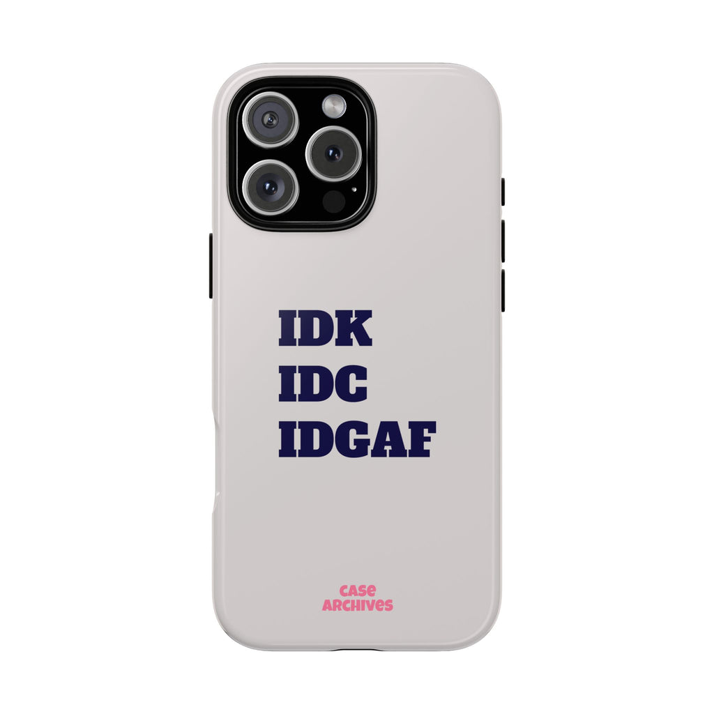 IDK IDC IDGAF Phone Case – Minimalist Attitude Tough Protective Cover