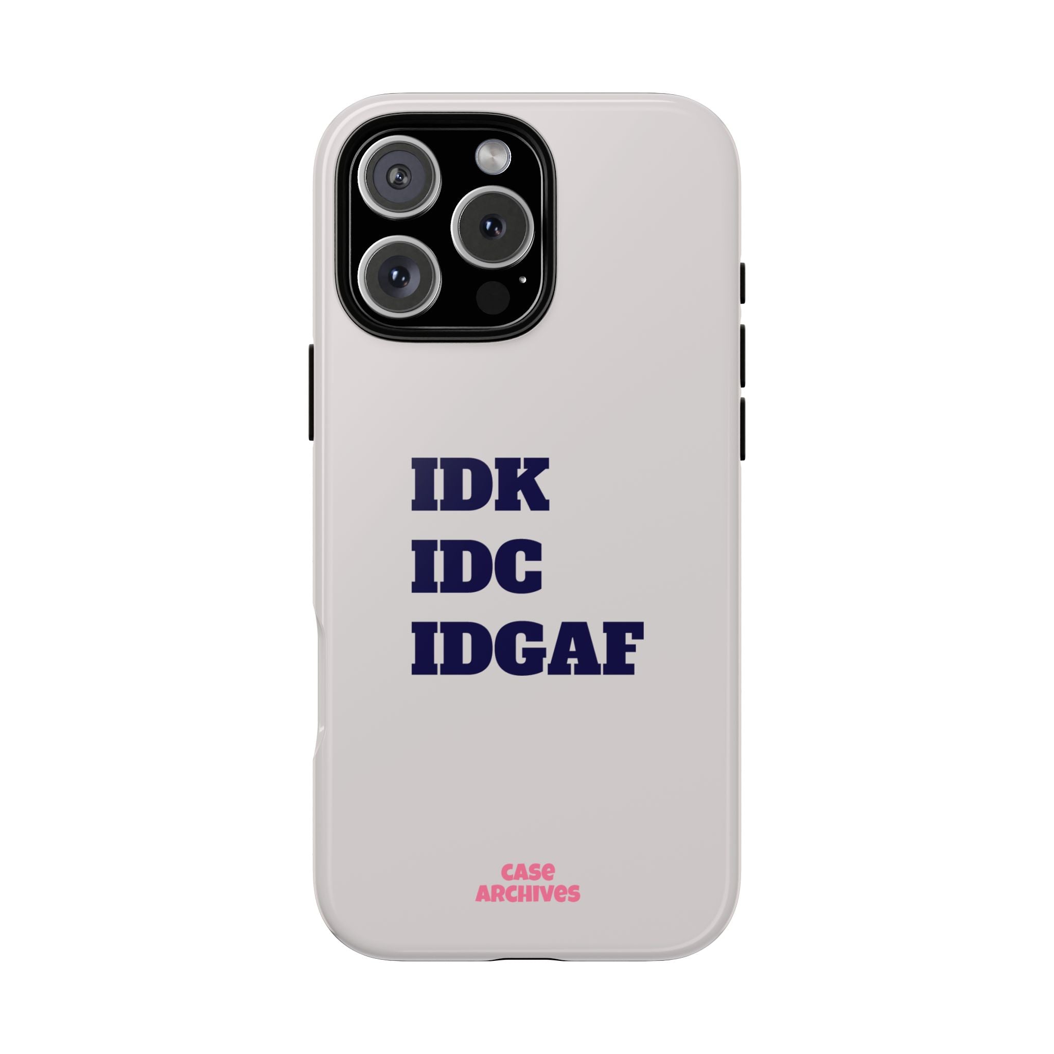 IDK IDC IDGAF Phone Case – Minimalist Attitude Tough Protective Cover