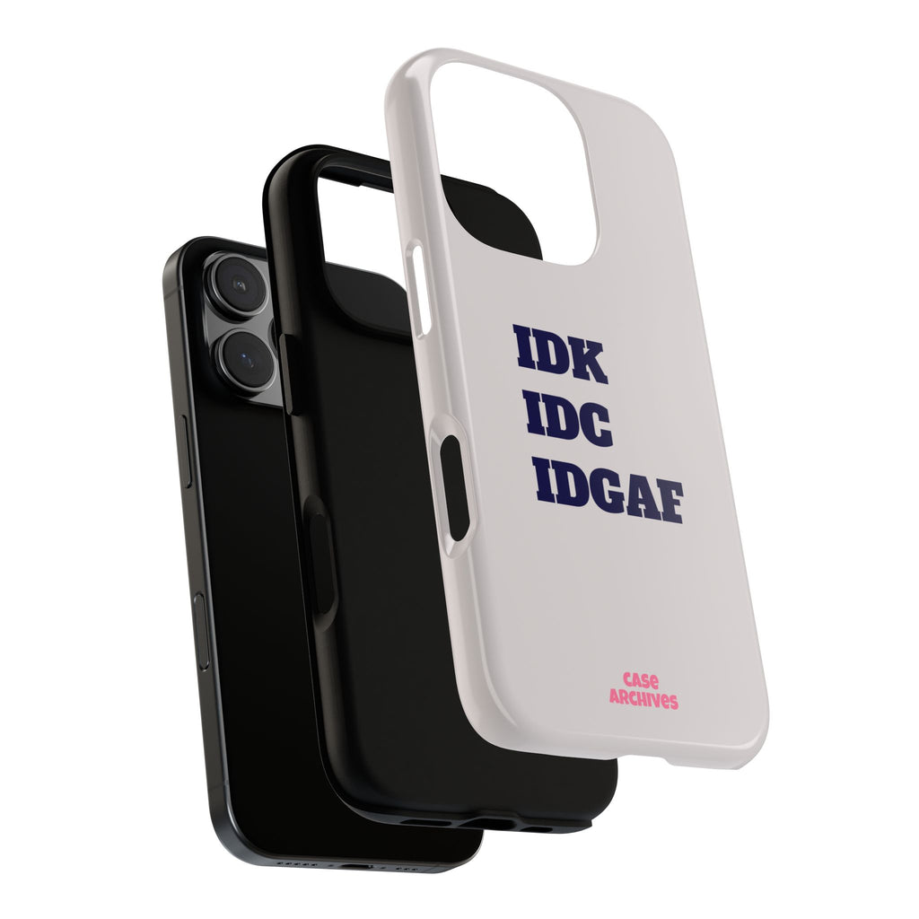 IDK IDC IDGAF Phone Case – Minimalist Attitude Tough Protective Cover