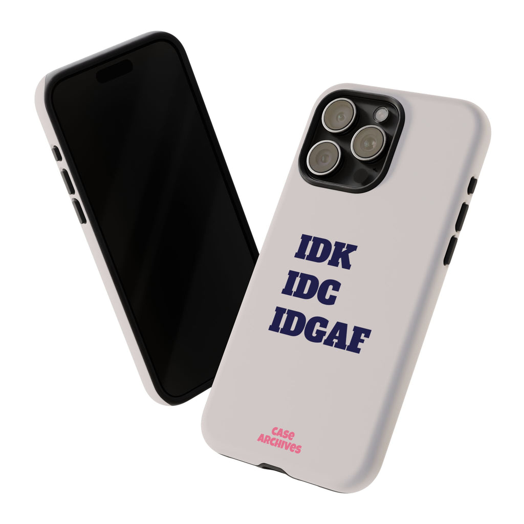 IDK IDC IDGAF Phone Case – Minimalist Attitude Tough Protective Cover