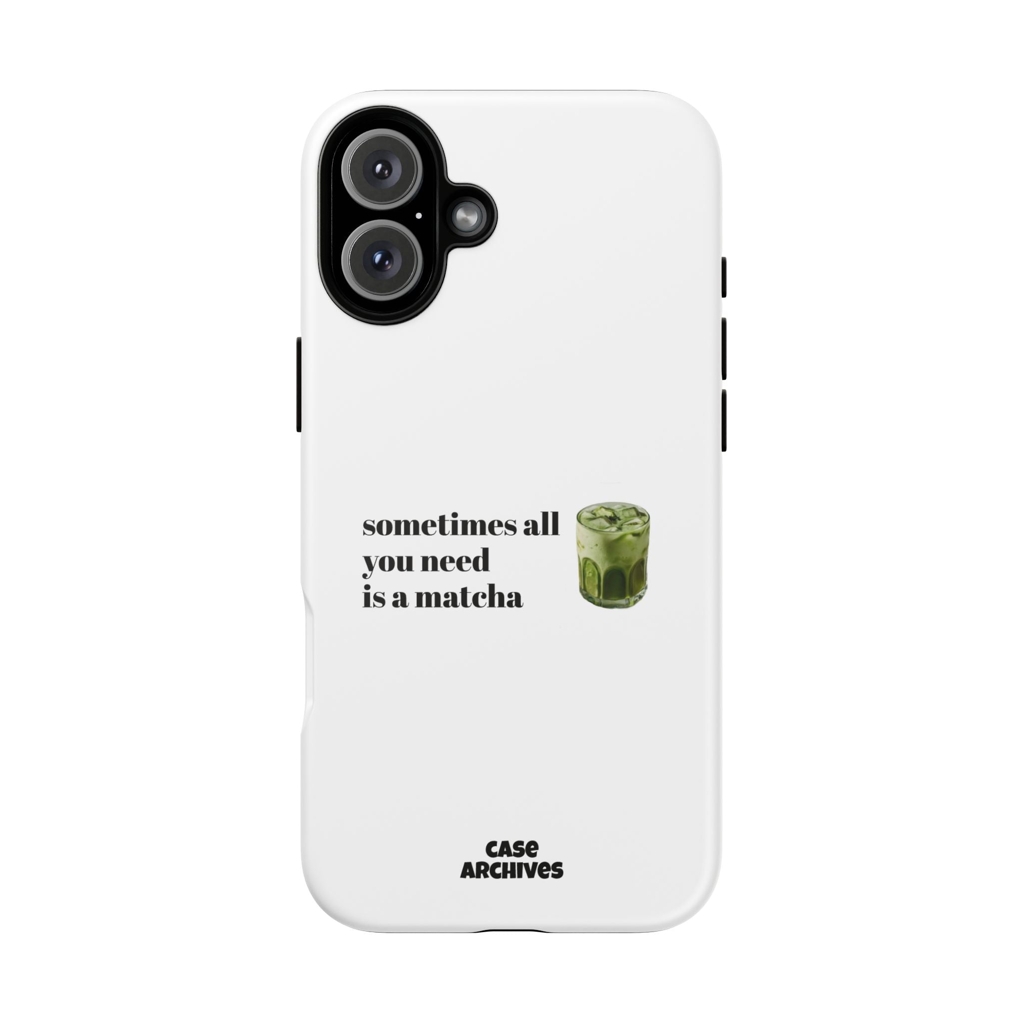 Matcha Phone Case — "sometimes all you need is a matcha" Tough Protective Case