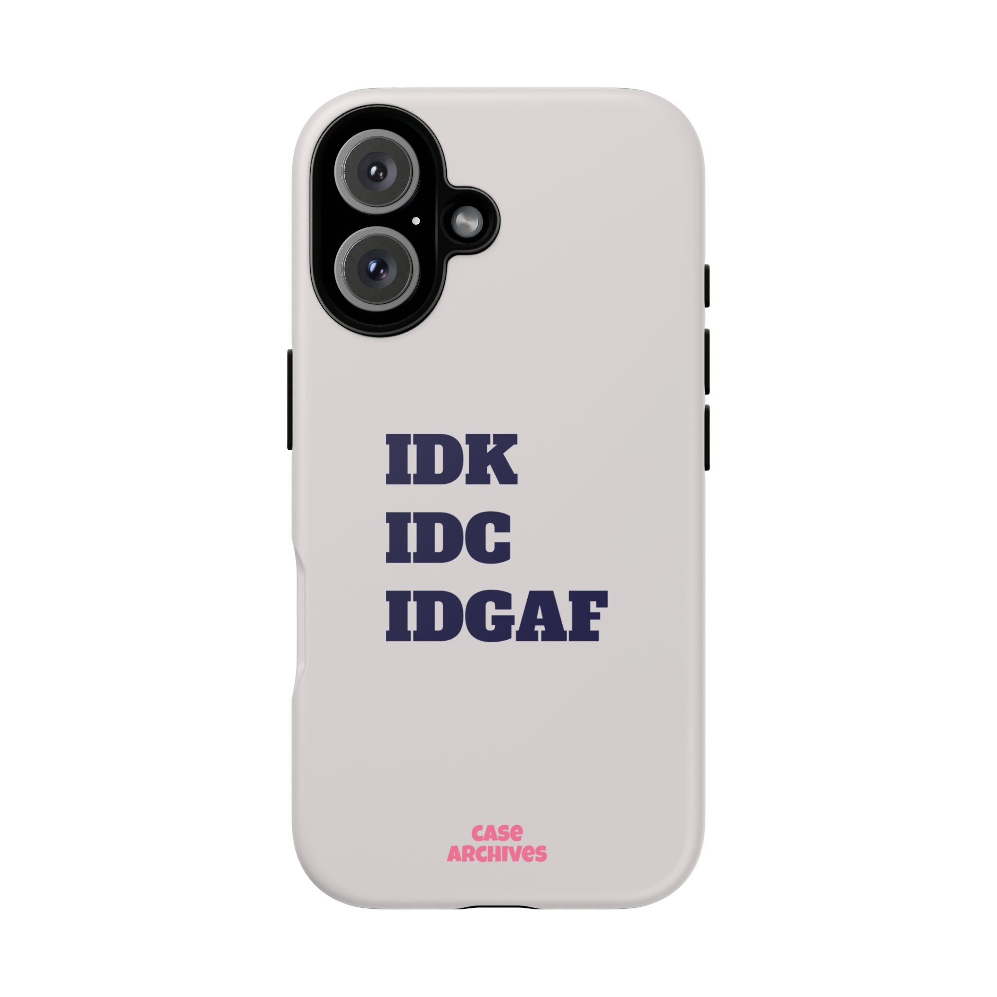 IDK IDC IDGAF Phone Case – Minimalist Attitude Tough Protective Cover