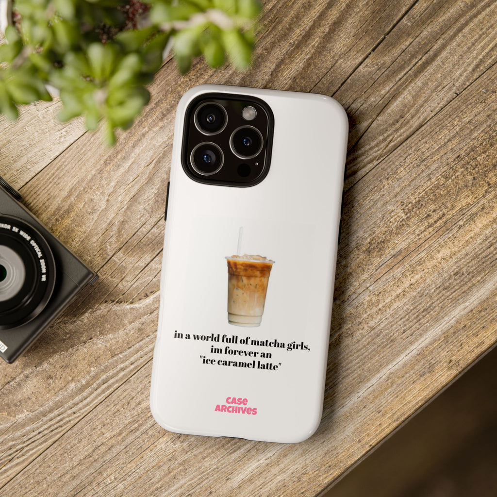 Ice Caramel Latte Phone Case — "in a world full of matcha girls..."