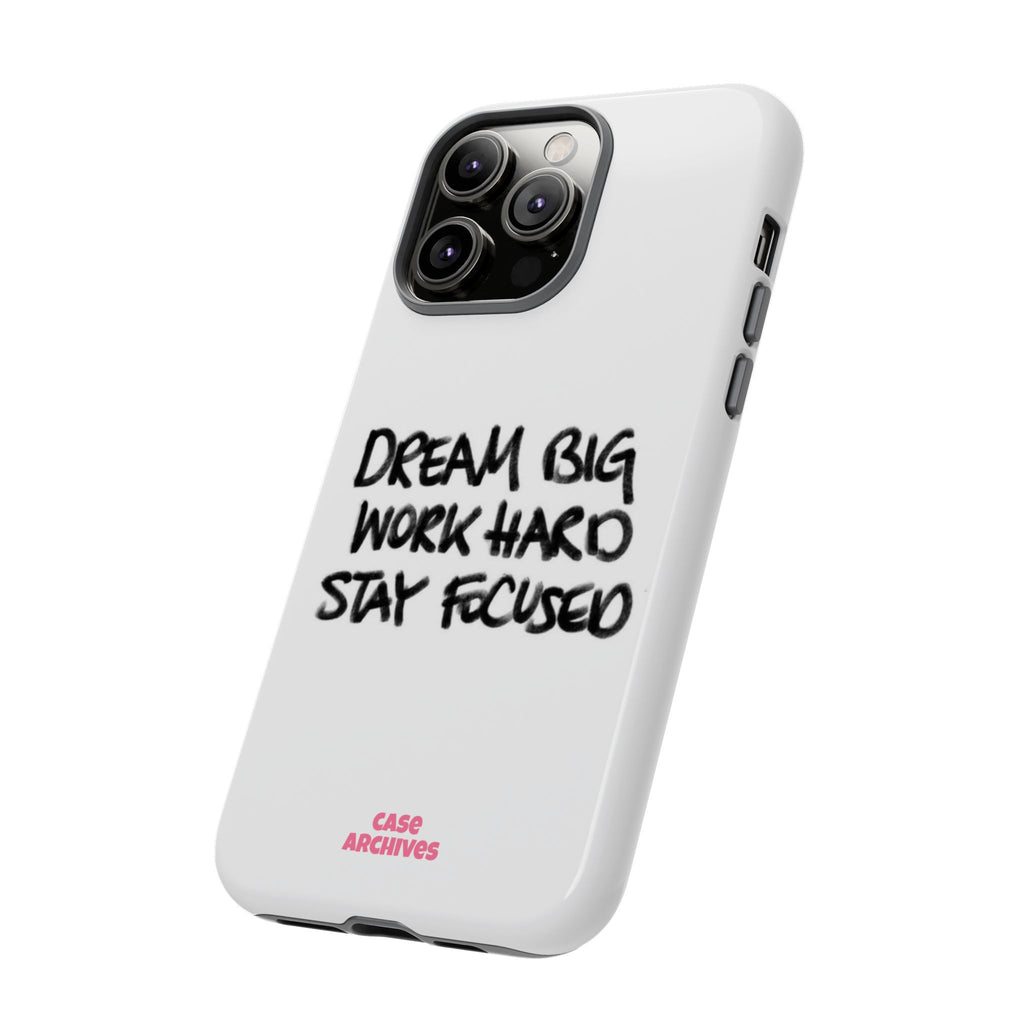 Phone Case - "Dream Big Work Hard Stay Focused" Motivational Protective Case