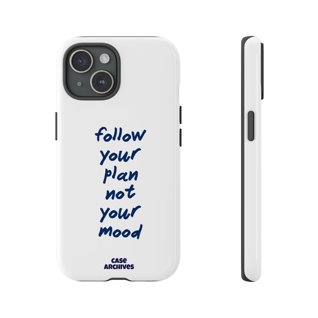Phone Case — “Follow Your Plan Not Your Mood” Motivational Protective Case