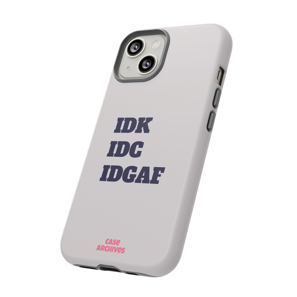 IDK IDC IDGAF Phone Case – Minimalist Attitude Tough Protective Cover