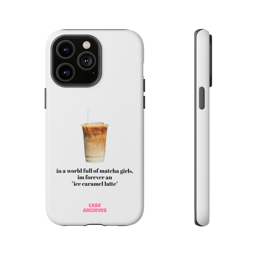 Ice Caramel Latte Phone Case — "in a world full of matcha girls..."