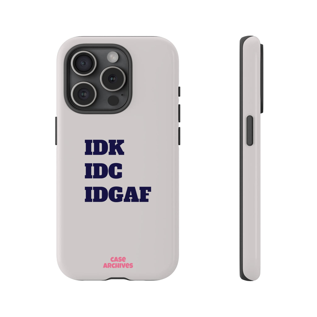 IDK IDC IDGAF Phone Case – Minimalist Attitude Tough Protective Cover