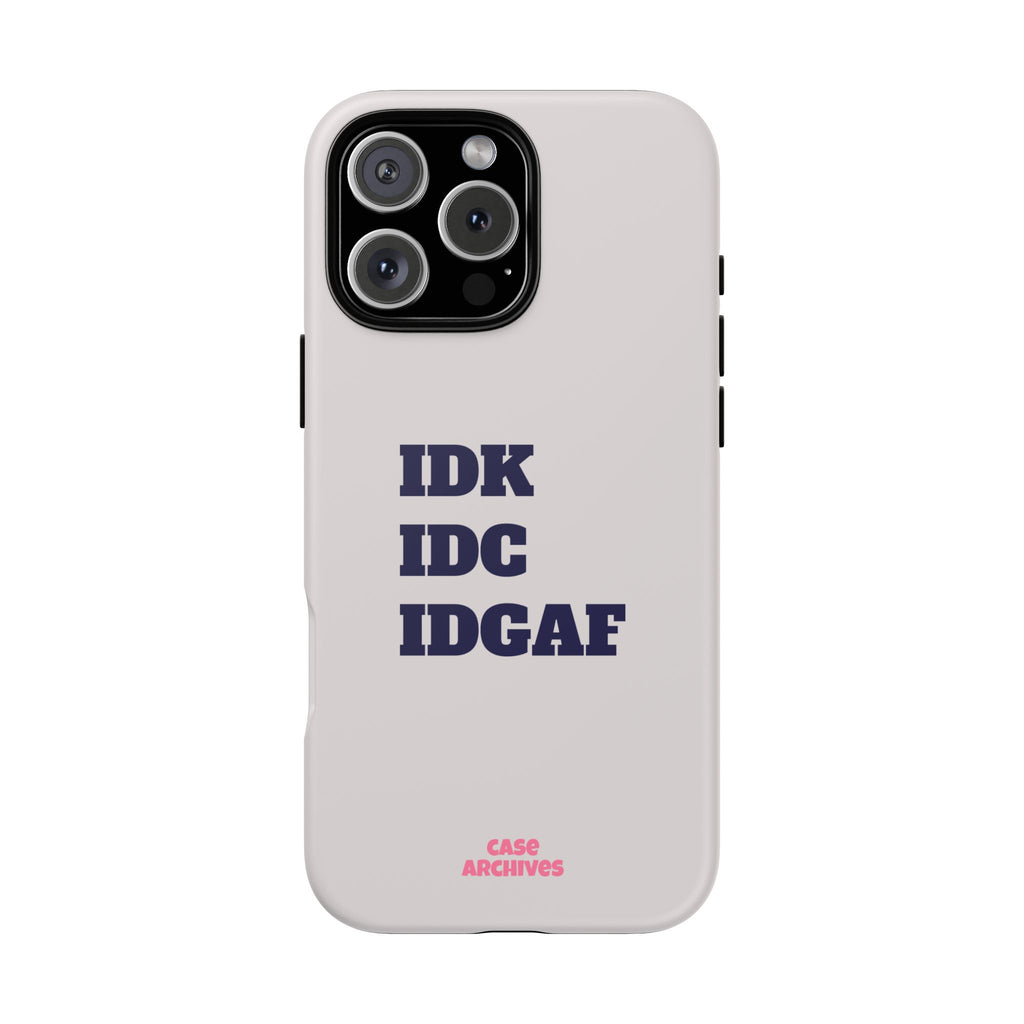 IDK IDC IDGAF Phone Case – Minimalist Attitude Tough Protective Cover