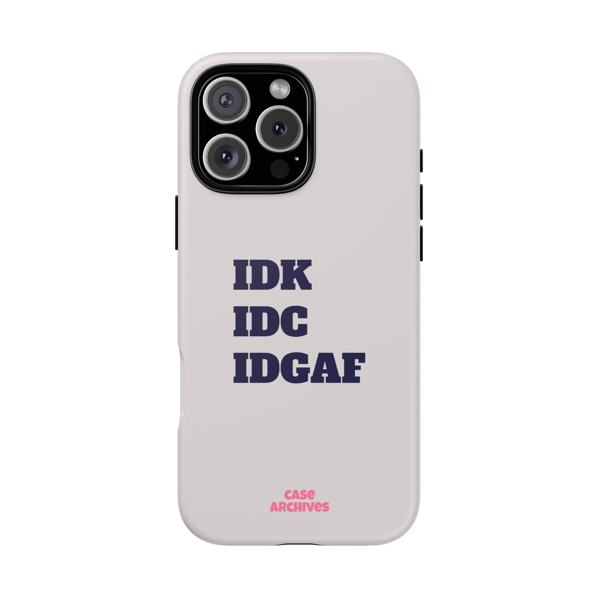 IDK IDC IDGAF Phone Case – Minimalist Attitude Tough Protective Cover