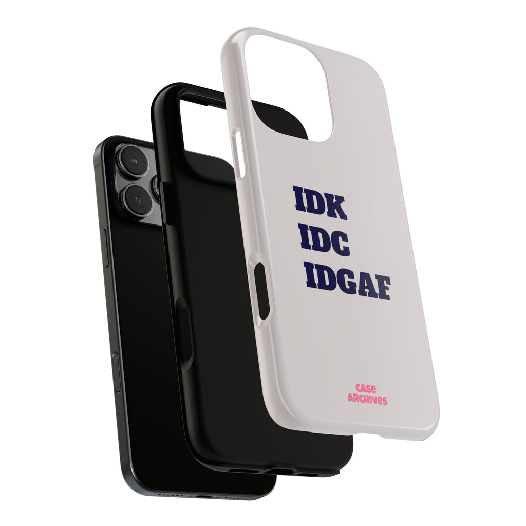 IDK IDC IDGAF Phone Case – Minimalist Attitude Tough Protective Cover