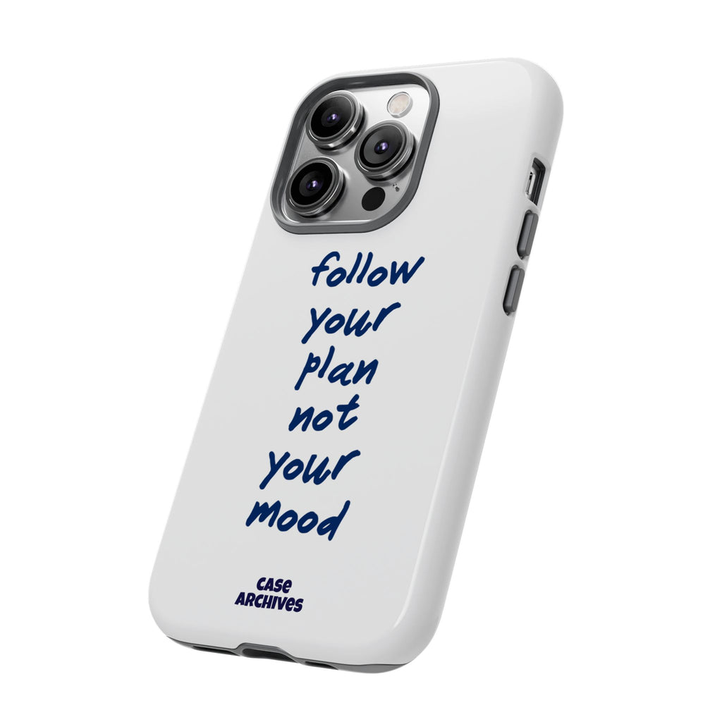Phone Case — “Follow Your Plan Not Your Mood” Motivational Protective Case