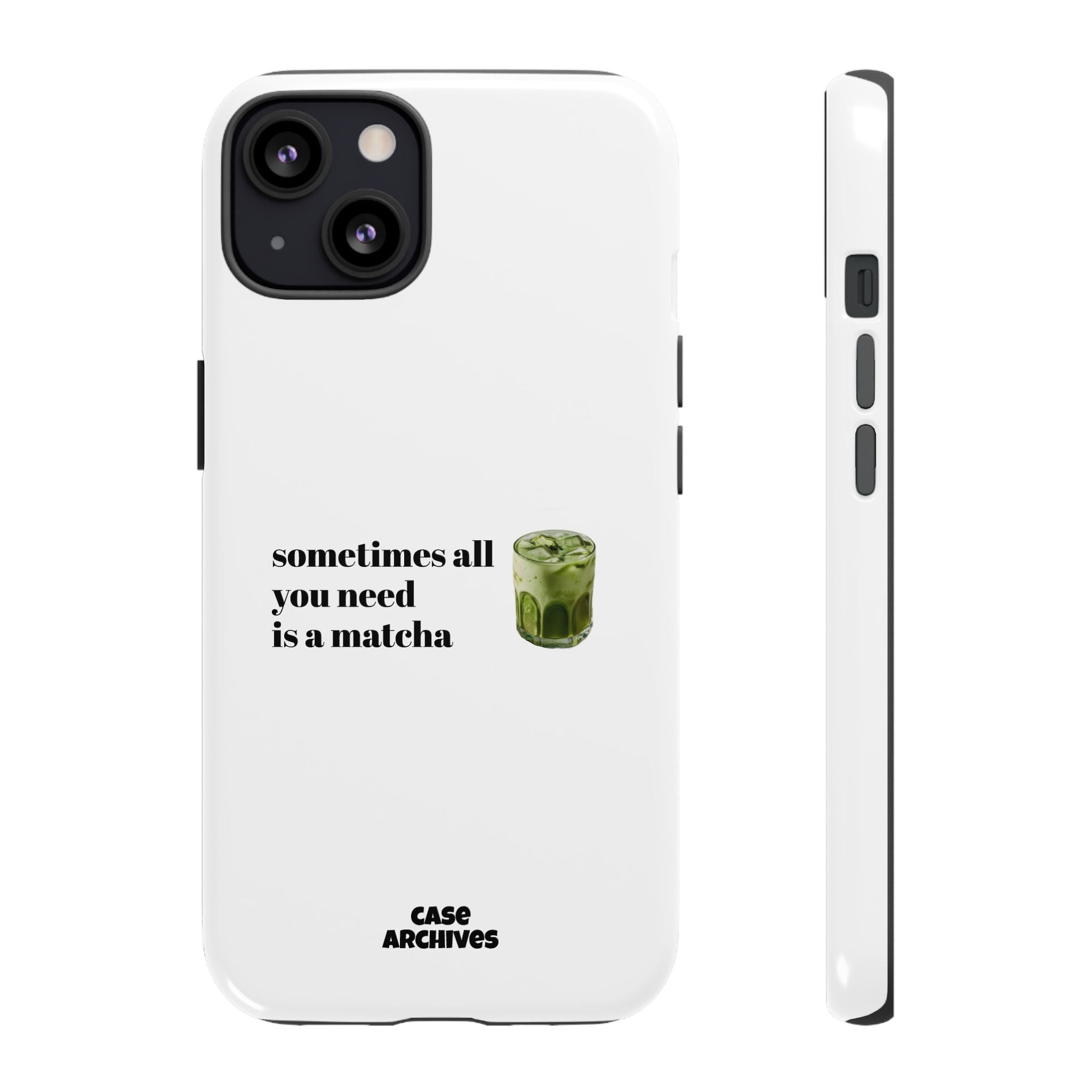Matcha Phone Case — "sometimes all you need is a matcha" Tough Protective Case