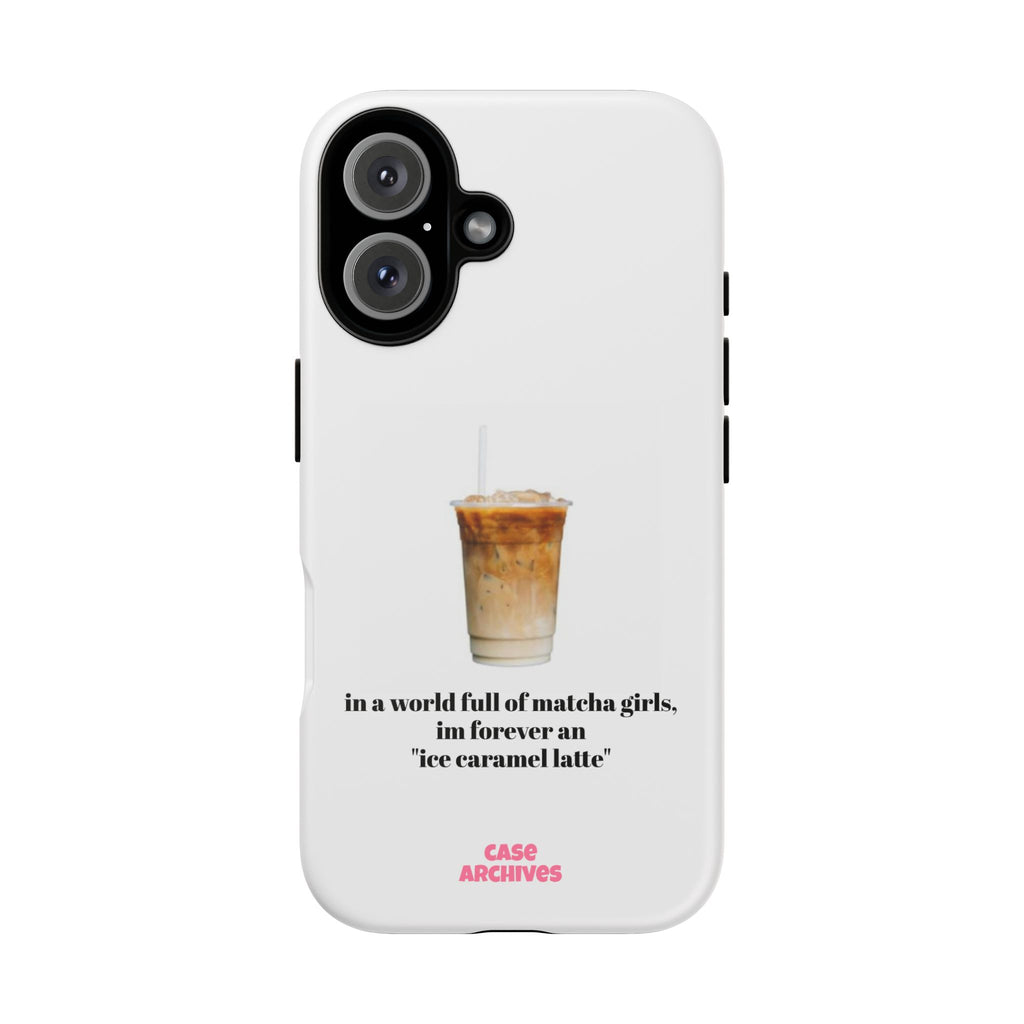 Ice Caramel Latte Phone Case — "in a world full of matcha girls..."