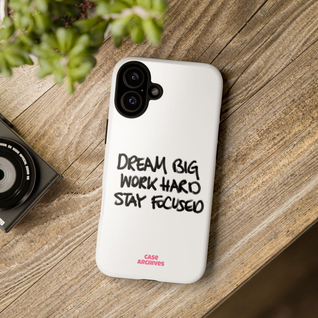 Phone Case - "Dream Big Work Hard Stay Focused" Motivational Protective Case