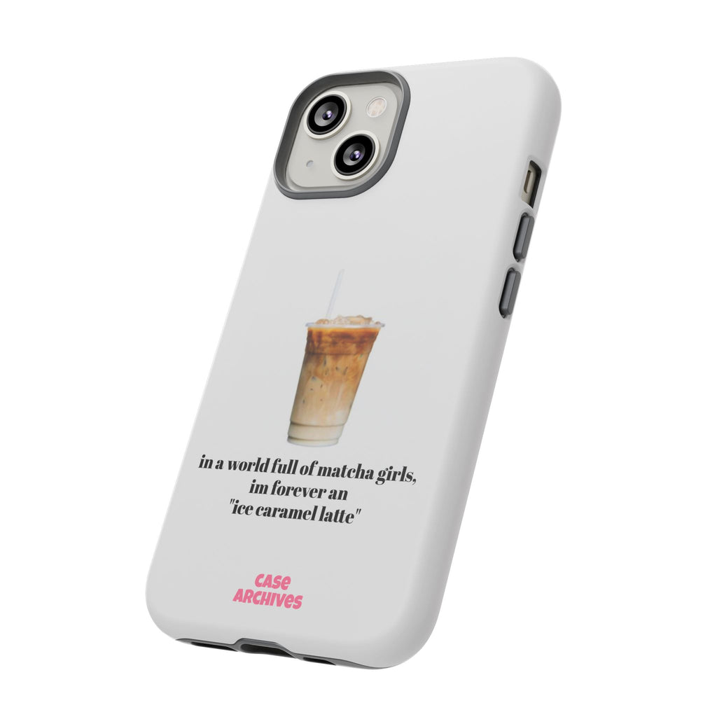 Ice Caramel Latte Phone Case — "in a world full of matcha girls..."