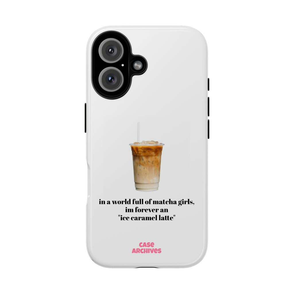 Ice Caramel Latte Phone Case — "in a world full of matcha girls..."