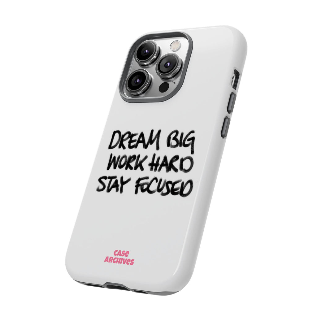 Phone Case - "Dream Big Work Hard Stay Focused" Motivational Protective Case