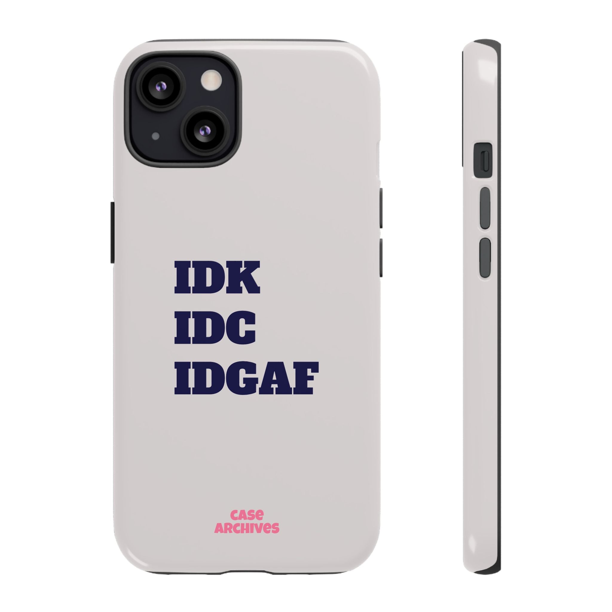 IDK IDC IDGAF Phone Case – Minimalist Attitude Tough Protective Cover
