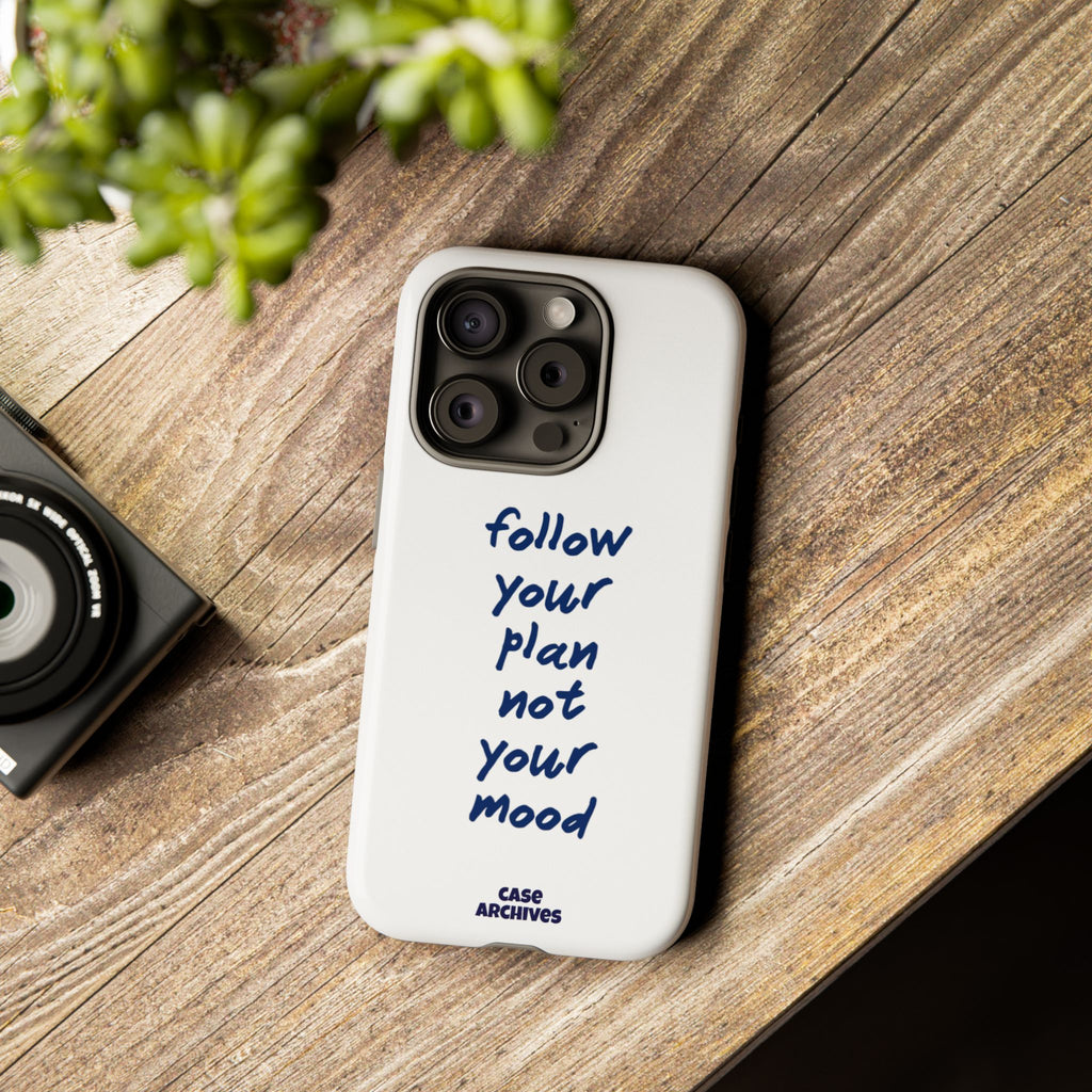 Phone Case — “Follow Your Plan Not Your Mood” Motivational Protective Case