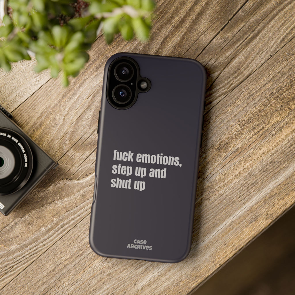 Phone Case — “fuck emotions, step up and shut up” Bold Motivational Slim Protective Case
