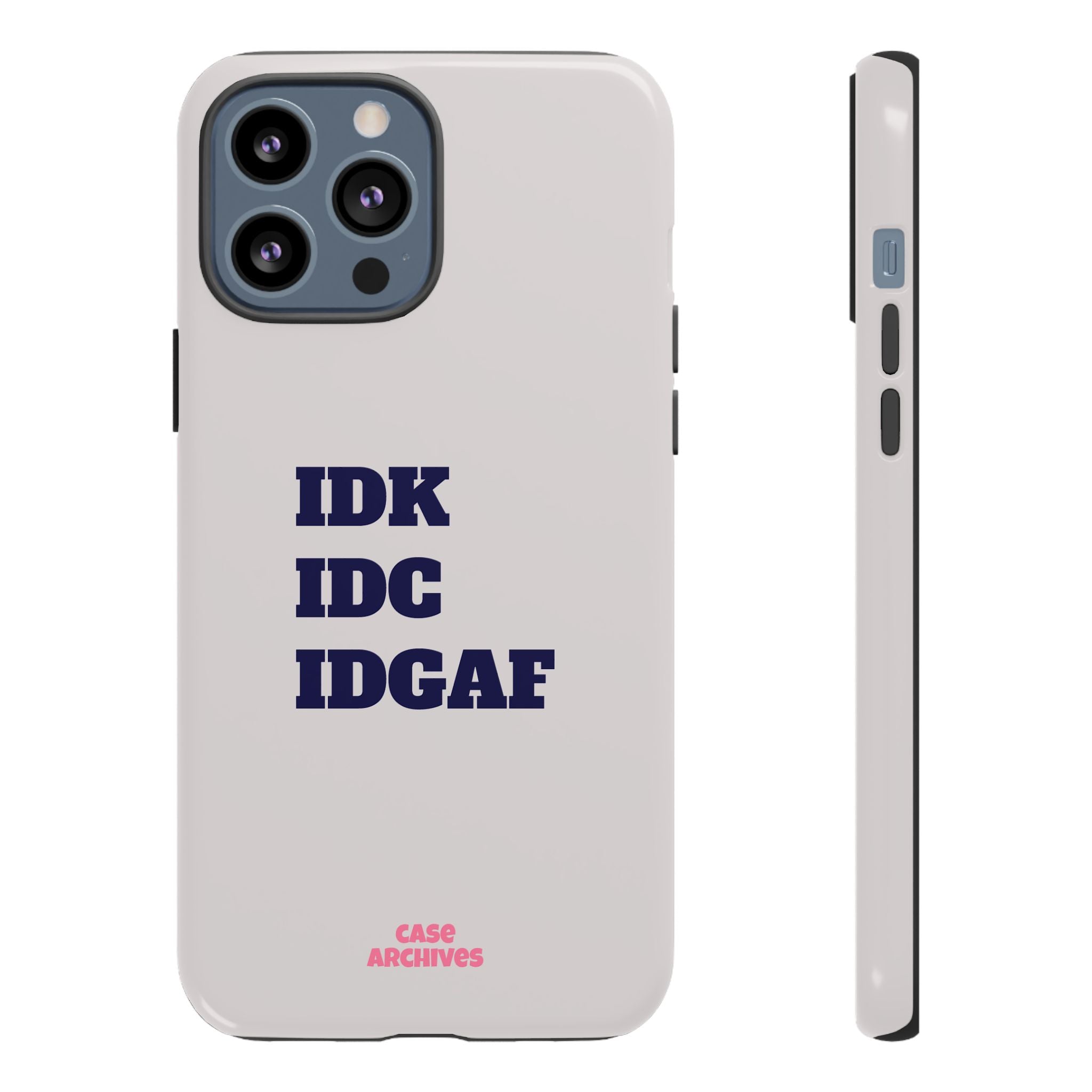 IDK IDC IDGAF Phone Case – Minimalist Attitude Tough Protective Cover