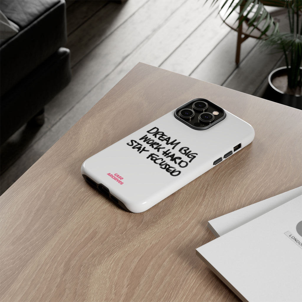 Phone Case - "Dream Big Work Hard Stay Focused" Motivational Protective Case