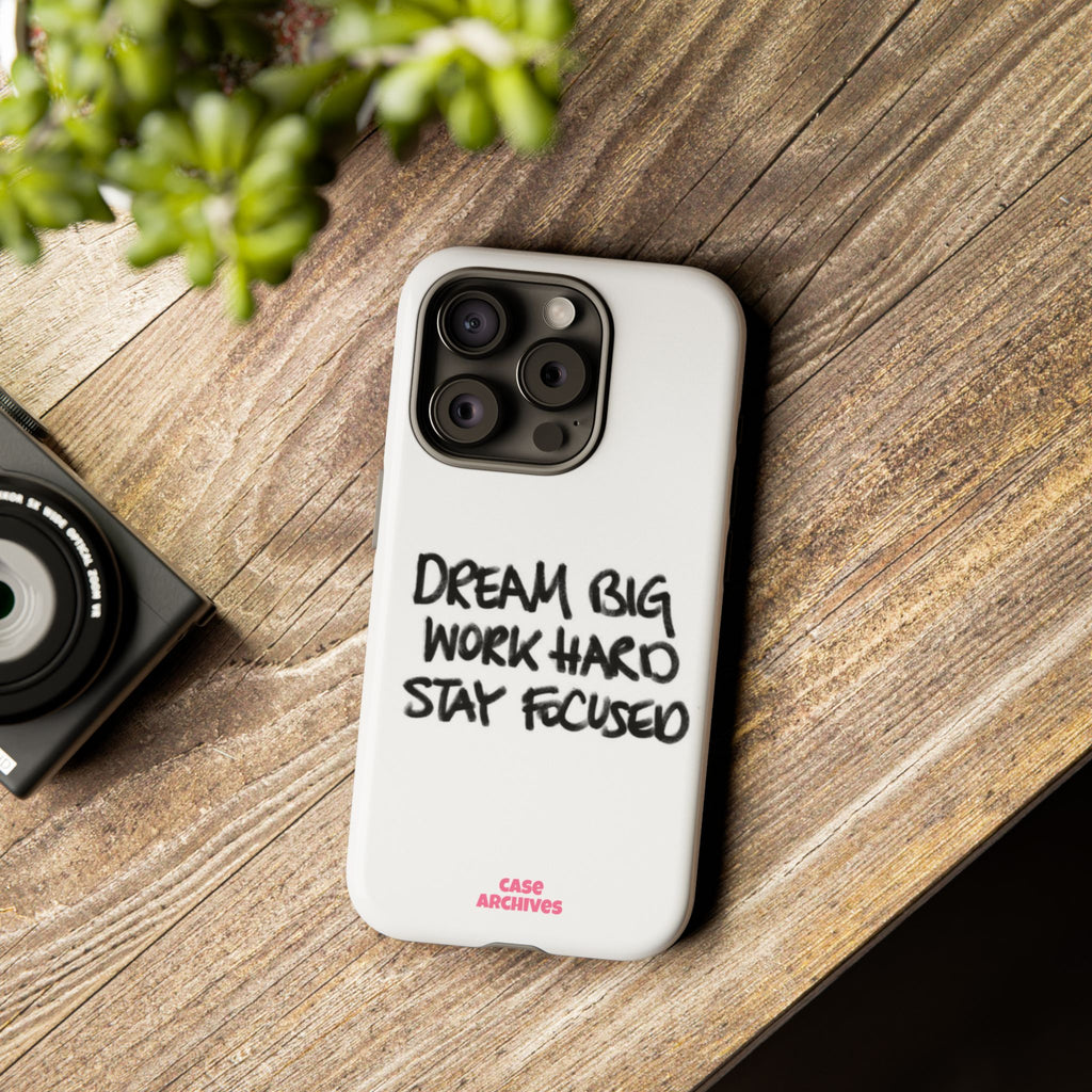 Phone Case - "Dream Big Work Hard Stay Focused" Motivational Protective Case