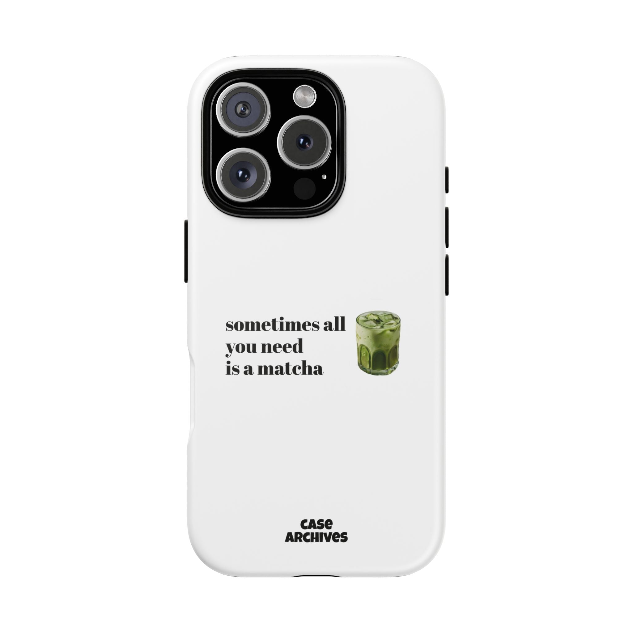 Matcha Phone Case — "sometimes all you need is a matcha" Tough Protective Case