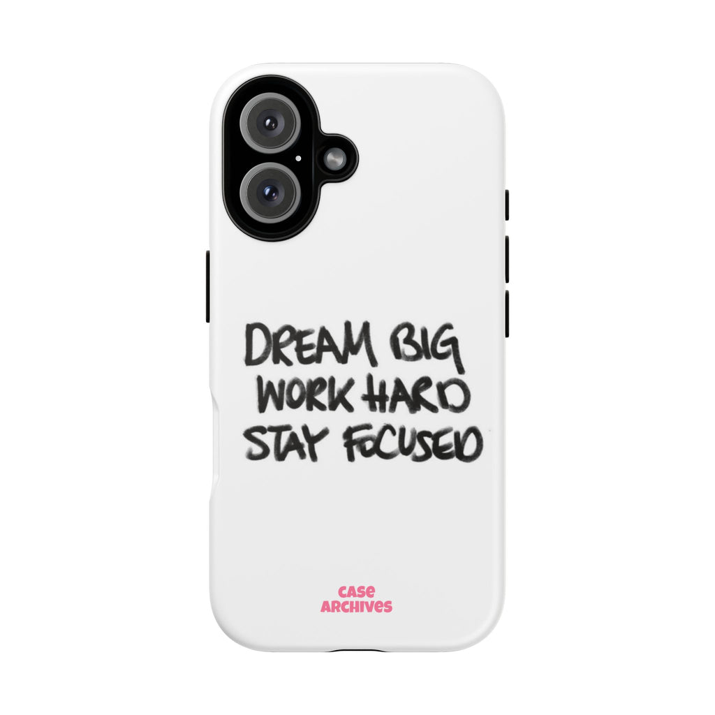 Phone Case - "Dream Big Work Hard Stay Focused" Motivational Protective Case