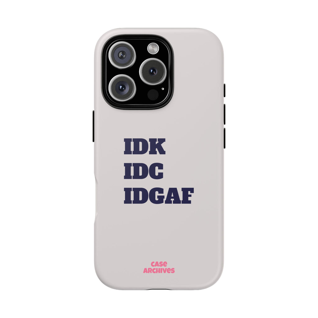 IDK IDC IDGAF Phone Case – Minimalist Attitude Tough Protective Cover