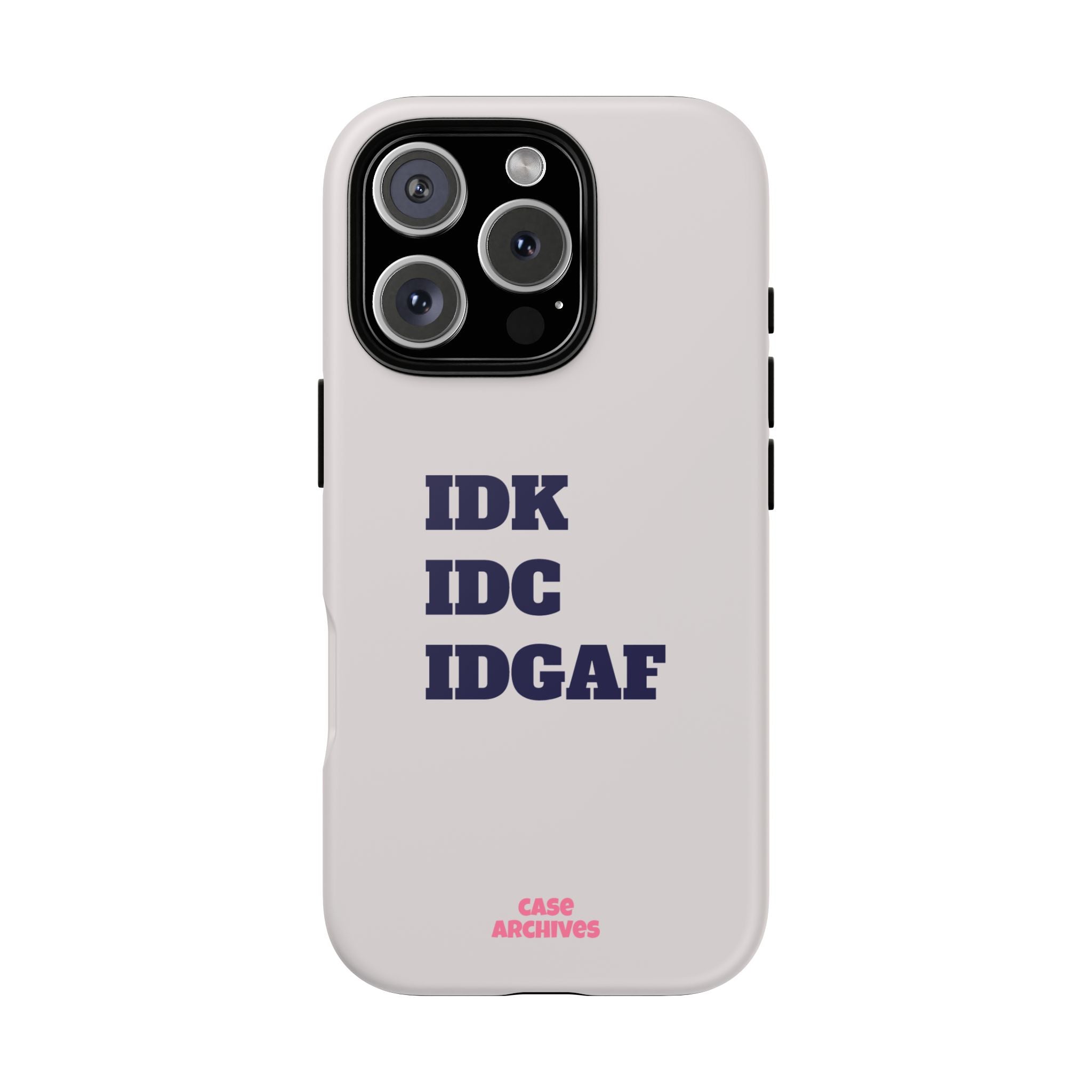 IDK IDC IDGAF Phone Case – Minimalist Attitude Tough Protective Cover