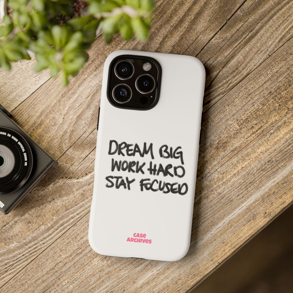 Phone Case - "Dream Big Work Hard Stay Focused" Motivational Protective Case