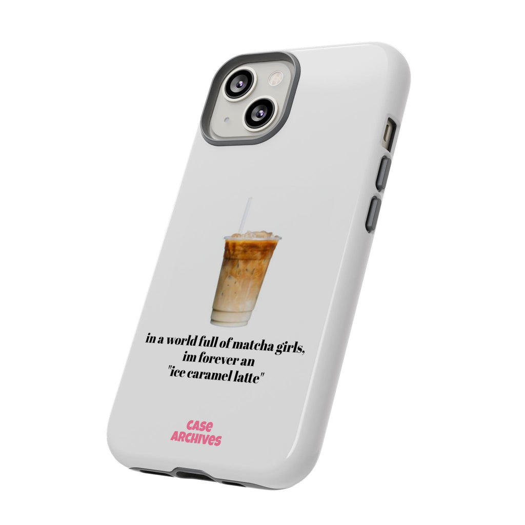 Ice Caramel Latte Phone Case — "in a world full of matcha girls..."